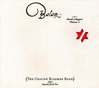 Balan: Book Of Angels 5 - Cracow Klezmer Band