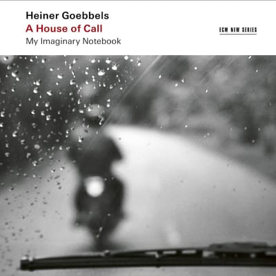 Heiner Goebbels - A House Of Call (My Imaginary Notebook) (2 CD)