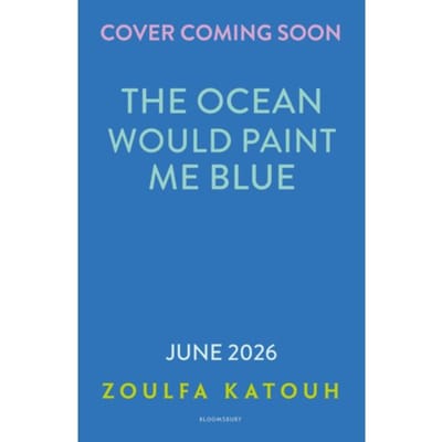 The Ocean Would Paint Me Blue - Zoulfa Katouh