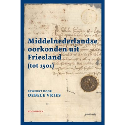 Middelnederlandse Oorkonden Uit Friesland (Tot 1501) - Oebele Vries