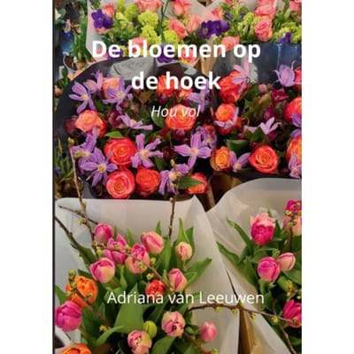 De Bloemen Op De Hoek - Adriana van Leeuwen