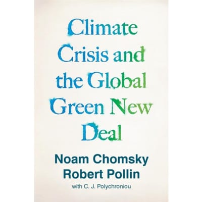 Climate Crisis And The Global Green New Deal - Noam Chomsky