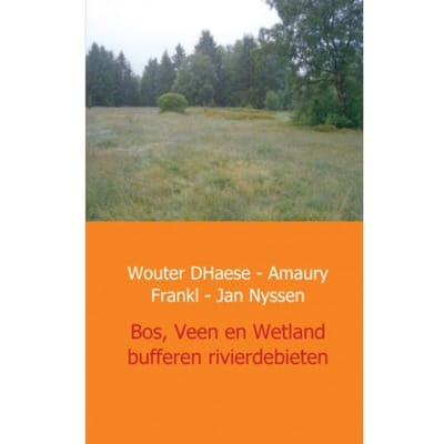 Bos, Veen En Wetland - Buffers Van Rivierdebieten In West Europa - Wouter D'Haese