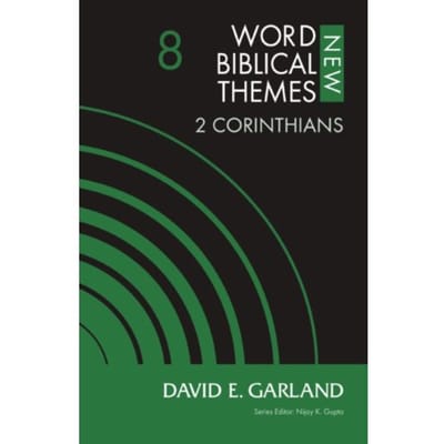 2 Corinthians, Volume 8 - New Word Biblical Themes: New Testament - David E. Garland