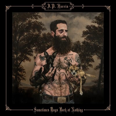 J.P. Harris - Sometimes Dogs Bark At Nothing (LP)