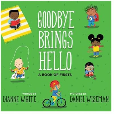 Goodbye Brings Hello: A Book Of Firsts - Dianne White