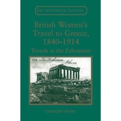 British Women's Travel To Greece, 1840-1914 - Churnjeet Mahn
