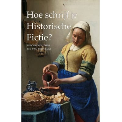 Hoe Schrijf Je Historische Fictie? - Rik van der Vlugt