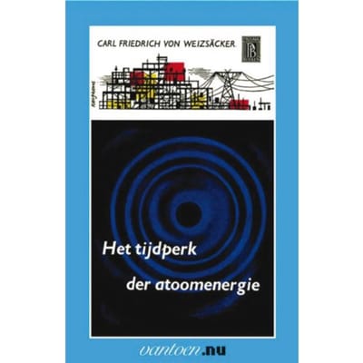 Tijdperk Der Atoomenergie - Vantoen.Nu - C.F. von Weizsäcker