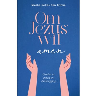 Om Jezus’ Wil, Amen - Nieske Selles-ten Brinke