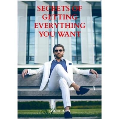Secrets Of Getting Everything You Want - Jasmin Hajro