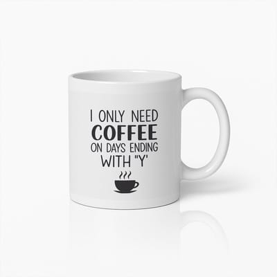 Grappige Koffiemok 330ml – “Ik Heb Alleen Koffie Nodig op Dagen die Eindigen op Y” – Humoristische Koffiekop Cadeau voor Cafeïne Liefhebbers