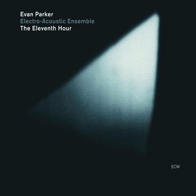 Evan Parker Electro-Acoustic Ensemble - The Eleventh Hour (CD)