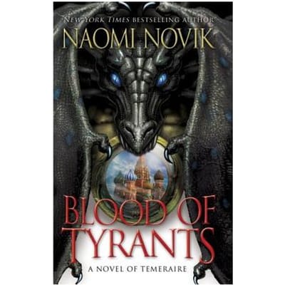 Blood Of Tyrants - Naomi Novik