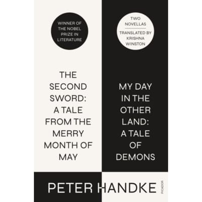 The Second Sword: A Tale From The Merry Month Of May, And My Day In The Other Land: A Tale Of - Peter Handke