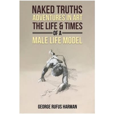 Naked Truths: Adventures In Art - George Rufus Harman