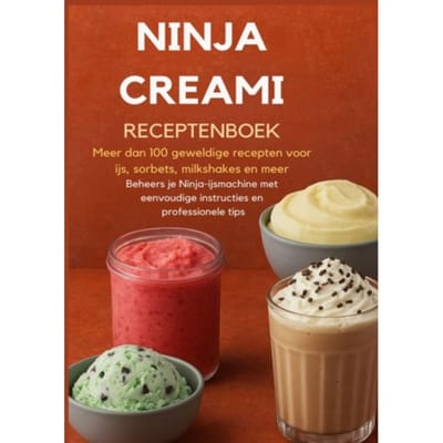 Ninja Creami Receptenboek: Meer Dan 100 Geweldige Recepten Voor Ijs, Sorbets, Milkshakes En Meer - Sanne Bakker