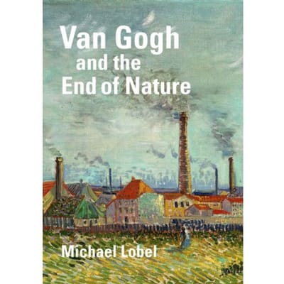 Van Gogh And The End Of Nature - Michael Lobel