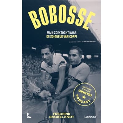 Bobosse: Mijn Zoektocht Naar De Soigneur Van Coppi - Frederik Backelandt