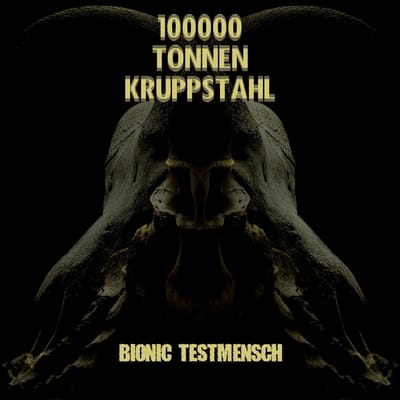 100000 Tonnen Kruppstahl - Bionic Testmensch (CD)