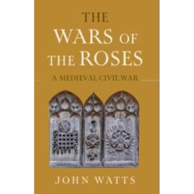 The Wars Of The Roses - The James Lydon Lectures In Medieval History And Culture - John (University of Oxford) Watt