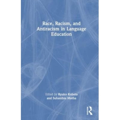 Race, Racism, And Antiracism In Language Education