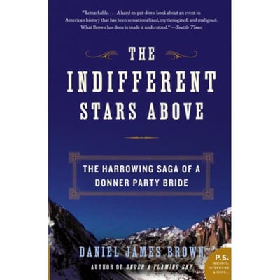 Indifferent Stars Above: The Harrowing Saga Of A Donner Party Bride - Daniel James Brown