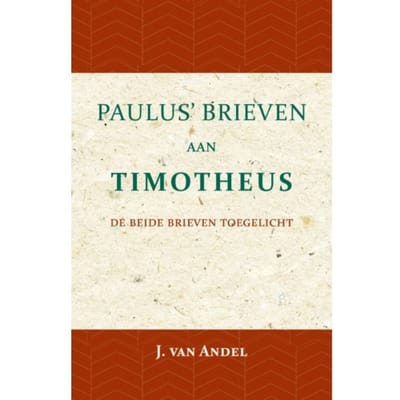 Paulus' Brieven Aan Timotheus - J. van Andel