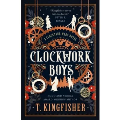 The Clocktaur War Duology - Clockwork Boys - T. Kingfisher