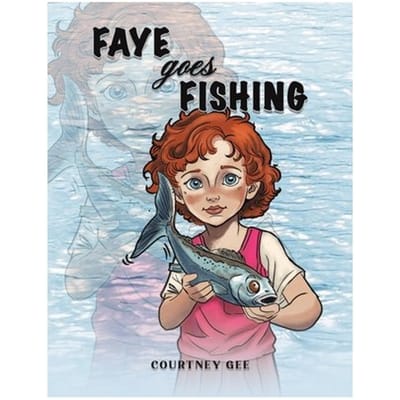 Faye Goes Fishing - Courtney Gee