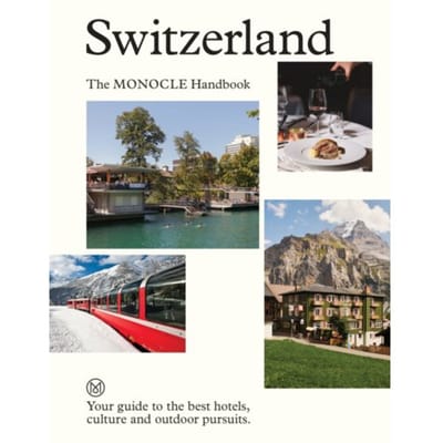 Switzerland: The Monocle Handbook - The Monocle Handbook