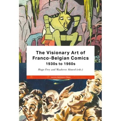The Visionary Art Of Franco-Belgian Comics, 1930s To 1960s - Studies In European Comics And