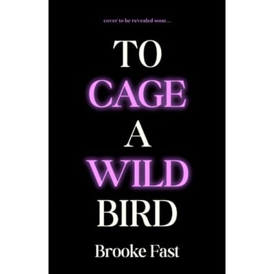 To Cage A Wild Bird - Brooke Fast