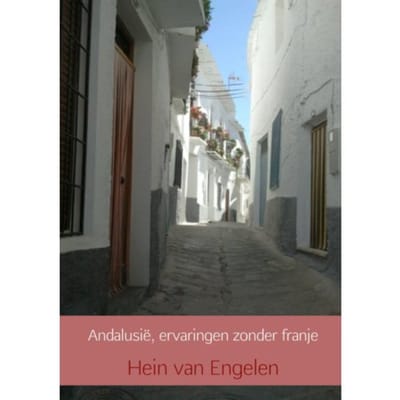Andalusië, Ervaringen Zonder Franje - Hein van Engelen