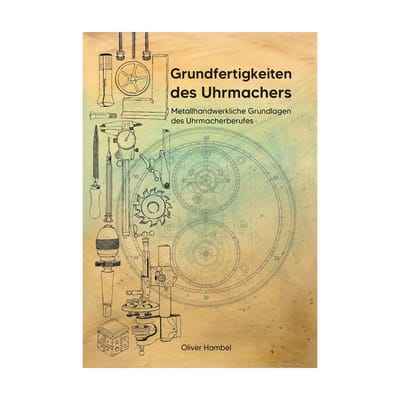 Boek Basisvaardigheden van de horlogemaker door Oliver Hambel, 160 pagina's inclusief kleurenfoto's en illustraties