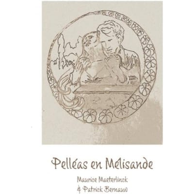 Pelléas En Mélisande - Maurice Maeterlinck & Patrick Be