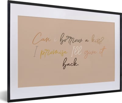 Fotolijst incl. Poster - Can I borrow a kiss? I promise I'll give it back - Spreuken - Quotes - 60x40 cm - Posterlijst
