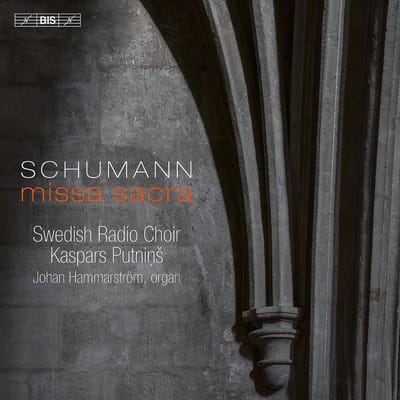Johan Hammarström, Swedish Radio Choir, Kaspars Putnins - Schumann: Missa Sacra (SACD)