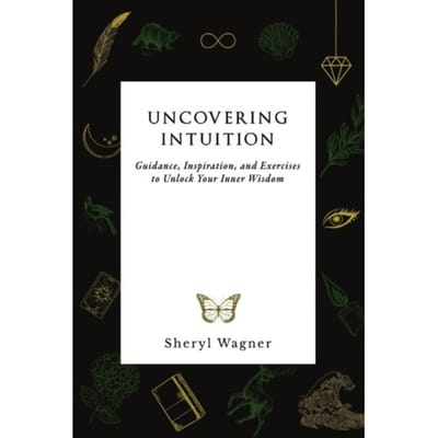 Uncovering Intuition - Sheryl Wagner