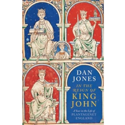 In The Reign Of King John - Dan Jones