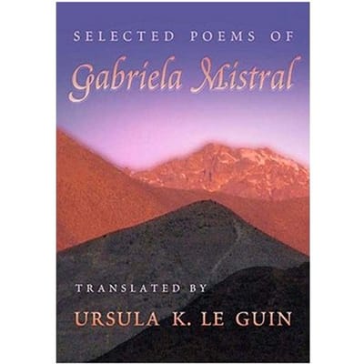 Selected Poems Of Gabriela Mistral - Ursula K. Le Guin