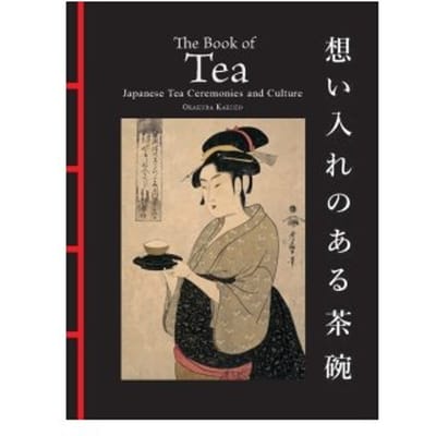 The Book Of Tea : Japanese Tea Ceremonies And Culture - okakura kakuzo
