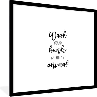 Fotolijst incl. Poster - Spreuken - Quotes - Wash your hands ya filthy animal - 40x40 cm - Posterlijst