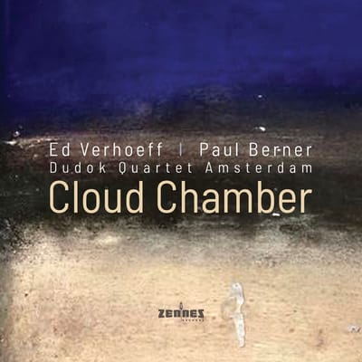 Ed Verhoeff, Paul Berner & Dudok Quartet - Cloud Chamber (CD)