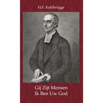 Gij Zijt Mensen - Ik Ben Uw God - H.F. Kohlbrügge