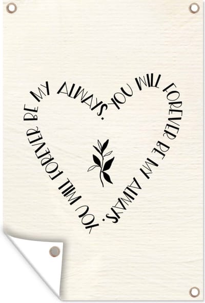 Muurdecoratie You will forever be my always - Verliefd - Quotes - Relatie - Spreuken - 120x180 cm - Tuinposter - Tuindoek