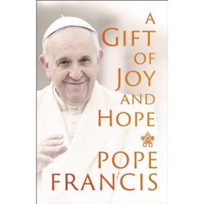 A Gift Of Joy And Hope - Pope Francis