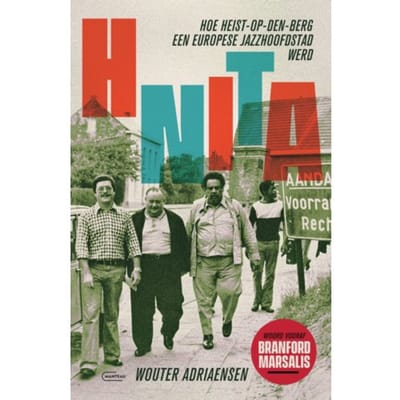 Hnita. Hoe Heist-Op-Den-Berg Een Europese Jazzhoofdstad Werd - Wouter Adriaensen