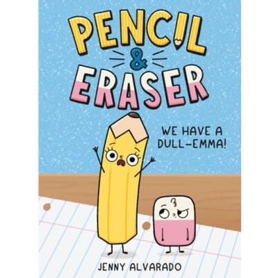 Pencil & Eraser: We Have A Dull-Emma! - Pencil & Eraser - Alvarado, Jenny
