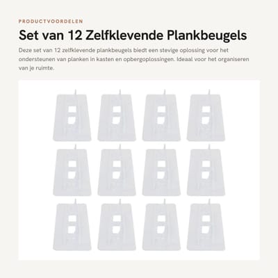 Dailygoods- Plankbeugels 12 Stuks - Zelfklevend - Schuifvast - Temperatuurbestendig - Veilig voor Kinderen/Huisdieren - 60 lb Draagvermogen - Planksteunen